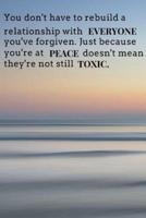 You Don't Have to Rebuild a Relationship With Everyone You've Forgiven. Just Because Your'e at Peace Doesn't Mean They're Not Still Toxic.