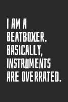 I Am A Beatboxer. Basically, Instruments Are Overrated