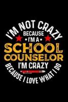 I'm Not Crazy Because I'm A School Counselor I'm Crazy Because I Love What I Do