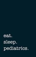 Eat. Sleep. Pediatrics. - Lined Notebook