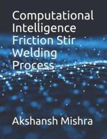 Computational Intelligence Friction Stir Welding Process