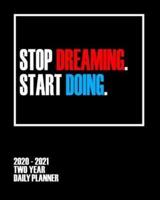 Stop Dreaming Start Doing - 2020 - 2021 Two Year Daily Planner