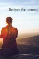 Recipes for Mommy