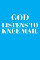 God Listens to Knee Mail
