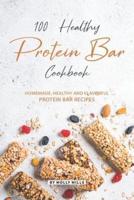 100% Healthy Protein Bar Cookbook