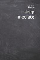 Eat. Sleep. Mediate.