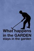 What Happens In The Garden Stays In The Garden