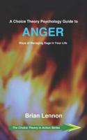 A Choice Theory Psychology Guide to Anger