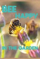 Bee Happy In The Garden