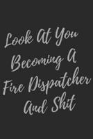 Look At You Becoming A Fire Dispatcher And Shit