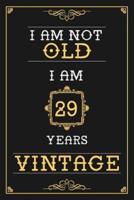 I Am Not Old I Am 29 Years Vintage