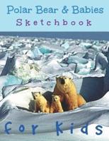 Polar Bear & Babies Sketchbook for Kids