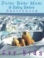 Polar Bear Mom & Baby Bears Sketchbook for Kids