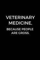 Veterinary Medicine, Because People Are Gross