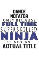 Dance Notator Only Because Full Time Superskilled Ninja Is Not An Actual Title