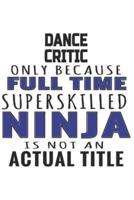 Dance Critic Only Because Full Time Superskilled Ninja Is Not An Actual Title