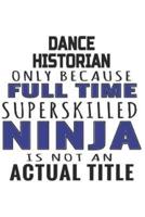 Dance Historian Only Because Full Time Superskilled Ninja Is Not An Actual Title