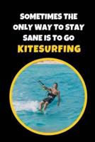 Sometimes The Only Way To Stay Sane Is To Go Kitesurfing