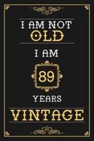 I Am Not Old I Am 89 Years Vintage