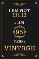 I Am Not Old I Am 95 Years Vintage
