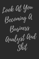 Look At You Becoming An Business Analyst And Shit
