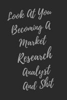 Look At You Becoming A Market Research Analyst And Shit