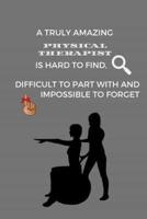 A Truly Amazing Physical Therapist Is Hard To Find, Difficult To Part With And Impossible To Forget