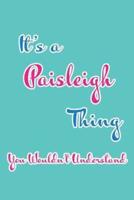 It's a Paisleigh Thing You Wouldn't Understand