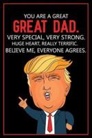 You Are a Great, Great Dad Very Special, Very Strong Huge Heart, Really Terrific, Believe Me Everyone Agrees