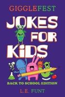 GiggleFest Jokes For Kids - Back To School Edition: Hundreds of Riddles, Knock Knock Jokes, Tongue Twisters And Brain Teasers