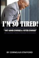 I'm So Tired "Not Good Enough & Never Enough