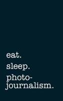Eat. Sleep. Photojournalism. - Lined Notebook