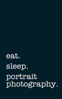 Eat. Sleep. Portrait Photography. - Lined Notebook