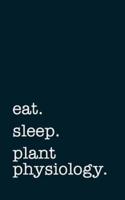 Eat. Sleep. Plant Physiology. - Lined Notebook