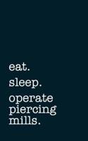 Eat. Sleep. Operate Piercing Mills. - Lined Notebook