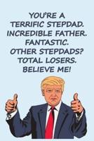 You Are a Terrific Stepdad Incredible Father Fantastic Other Stepdads Total Losers Believe Me