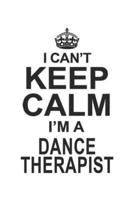 I Can't Keep Calm I'm A Dance Therapist