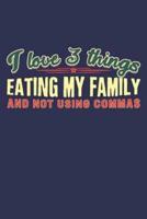 I Love 3 Things - Eating My Family and Not Using Commas