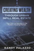 Creating Wealth Through Urban Infill Real Estate