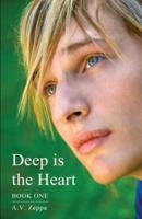 Deep is the Heart: Book One