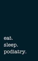 Eat. Sleep. Podiatry. - Lined Notebook