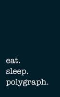 Eat. Sleep. Polygraph. - Lined Notebook