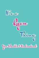It's a Ryan Thing You Wouldn't Understand