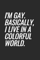 I'm Gay. Basically, I Live In A Colorful World