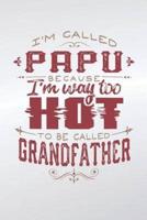I'm Called Papu Because I'm Way Too Hot To Be Called Grandfather