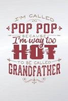 I'm Called Pop Pop Because I'm Way Too Hot To Be Called Grandfather