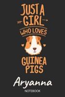 Just A Girl Who Loves Guinea Pigs - Aryanna - Notebook
