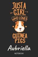Just A Girl Who Loves Guinea Pigs - Aubriella - Notebook