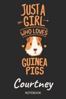 Just A Girl Who Loves Guinea Pigs - Courtney - Notebook