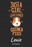 Just A Girl Who Loves Guinea Pigs - Lexie - Notebook